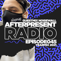 Afterpresent Radio Episode 045 | Noisewall (Yearmix 2021)