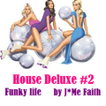 House Deluxe #2 Funky Life By J*Me Faith