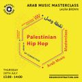 Arab Music Masterclass with Laura Brown (Palestinian Hip Hop) (July '22)