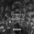 Cadenza Podcast 240 - Tripmastaz (Source)