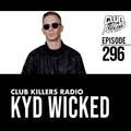 Club Killers Radio #296 - Kyd Wicked