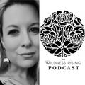 The Wildness Rising Podcast Ep 2. - Sep 2020 - Anna Grace Taylor