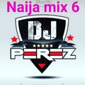 NAIJA AFROBEAT MIX VOL 6 - DJ PEREZ
