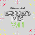 EXPRESS MIX VOL. 1 ( live Mix ) - Dj Proper In The Mix