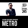 Club Killers Radio #245 - Metro