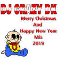 DJ CRAZY DK Merry Christmas And Happy New Year Mix (2019)