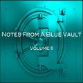 Notes From A Blue Vault: Vol. II