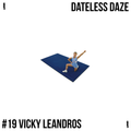 Dateless Daze - #19 VICKY LEANDROS 