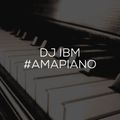 DJ IBM - #AMAPIANO
