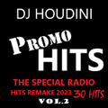 DJ HOUDINI  PROMO HITS  (the special radio hits remake 2023 VOL.2  )