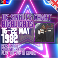 CHART HIGHLIGHTS : UK SINGLES CHART 16-22 MAY 1982 ***TOP 10 + CLIMBERS + NEW ENTRIES***