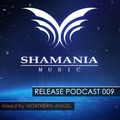 Shamania Music - Release Podcast 009 [mixed by Northern Angel]