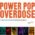 Power Pop Overdose Popcast Volume 15