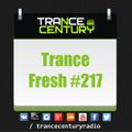 Trance Century Radio - RadioShow #TranceFresh 217