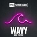 @DJMATTRICHARDS | WAVY MIX ELEVEN