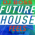 DJ BOSS_FUTURE_HOUSE_FEELS_2018