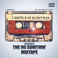 J Roots x DJ GlibStylez Presents The 90 Sumthin' Mixtape