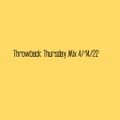 Throwback Thursday Mix 4/14/22
