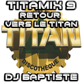 TITAMIX 9 - RETOUR VERS LE TITAN (DJ BAPTISTE)