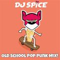 DJ SPICE - OLD SCHOOL POP PUNK MIX!