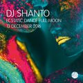 DJ SHANTO | ECSTATIC DANCE FULL MOON | 13 DECEMBER 2016