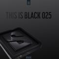 THIS IS BLACK 025