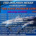 THE DOLPHIN MIXES - PATRICK COWLEY ''WE LOVE PATRICK COWLEY'' (VOLUME 1)