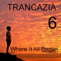 Trancazia 6  Where It All Began