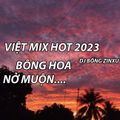 VIỆT MIX HOT 2023 - CÓ ANH ĐÂY X BÔNG HOA NỞ MUỘN X NGÀY MAI NGƯỜI TA LẤY CHỒNG - DJ BỐNG ZINXU MIX