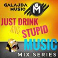GALAJDA MUSIC - JUST DRINK AND STUPID MUSIC #2