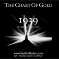 The Chart Of Gold Years 1939 02/09/39 : 02/09/19 (Recorded in Mono for authenticity)
