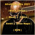 AfroHouse Mix 2021 | Black Coffee | Msaki | Caiiro | Awen | Enoo Napa | Mixed by SVN