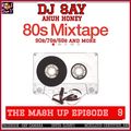 THE MASH UP EPIDODE 9           (80s,90s,70s,60s mixtape)    by DJ SAY