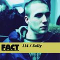 FACT Mix 114: Sully 
