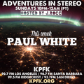 ADVENTURES IN STEREO w/ PAUL WHITE