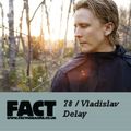 FACT Mix 78: Vladislav Delay 