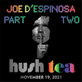 PART 2: tea @ hush . 19 november 2021 . Joe D'Espinosa