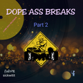 DOPE ASS BREAKS Part 2