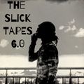 The Slick Tapes 6.0