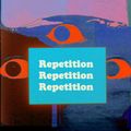 Repetition Repetition Repetition