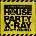 DJ Mog Presents House Party With X-Ray & Marty Fennell (DJ Mog Set)