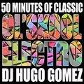 50 Minutes of Classic Ol' Skool Electro DJ Hugo Gomez