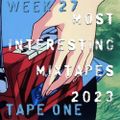 Most Interesting Mixtapes 2023 - Week 27 - Tape 01/02