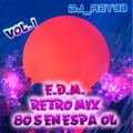 E.D.M. RETRO MIX 80'S EN ESPAÑOL VOL. 1-DJ_REY98