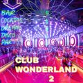 CLUB WONDERLAND 2/Kim Wilde/Robin S/Chunky Nelson /Yomanda/Funky Green Dogs/& Many more /DJ Graham