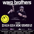 Warp Brothers - Here We Go Again Radio #220