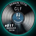DJ Sessions 011 w/ Berkin Tetik feat. GLF [August 2016]