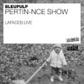Bleupulp | Pertin-nce Show 2019-08-07