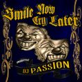 D.J. Passion - Smile Now, Cry Later [A]