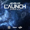 The Launch #73 w/ dEVOLVE